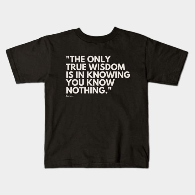 "The only true wisdom is in knowing you know nothing." - Socrates Inspirational Quote Kids T-Shirt by InspiraPrints